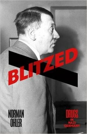 Blitzed: Drugs in the Third Reich by Norman Ohler