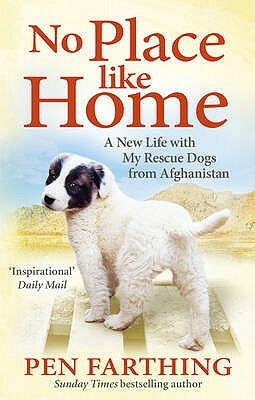 No Place Like Home: A New Beginning with the Dogs of Afghanistan by Pen Farthing