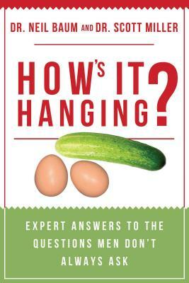 How's It Hanging?: Expert Answers to the Questions Men Don't Always Ask by Neil Baum, Scott Miller