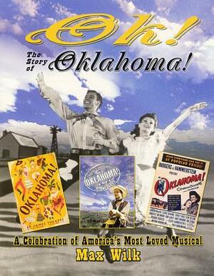 Ok! the Story of Oklahoma!: A Celebration of America's Most Loved Musical by Max Wilk