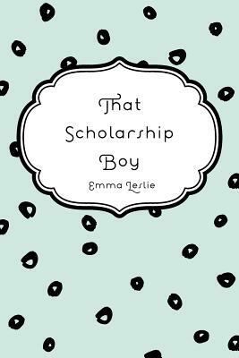 That Scholarship Boy by Emma Leslie