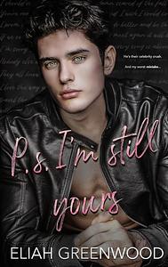 P.S. I'm Still Yours by Eliah Greenwood