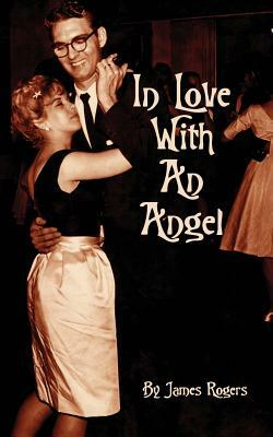 In Love With An Angel by James R. Rogers