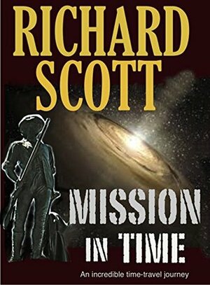Mission in Time: An incredible time-travel journey by Richard Scott