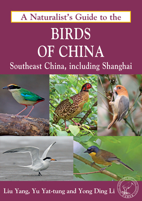 A Naturalist's Guide to the Birds of China (Southeast) by Yat Tung Yu, Ding Li Yong, Liu Yang