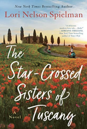 The Star-Crossed Sisters of Tuscany by Lori Nelson Spielman