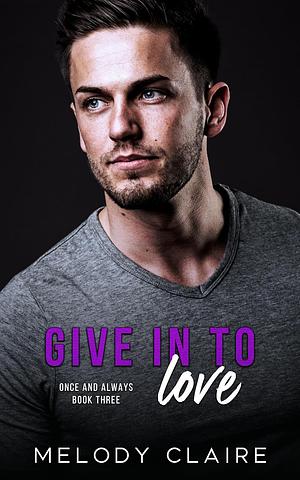Give In To Love by Melody Claire