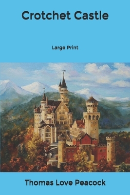 Crotchet Castle: Large Print by Thomas Love Peacock