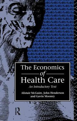 Economics of Health Care by Gavin Mooney, Alastair McGuire, John Henderson