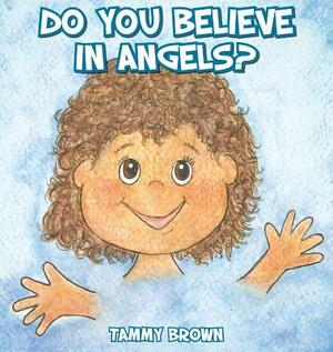 Do You Believe in Angels? by Tammy Brown