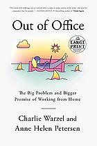 Out of Office: The Big Problem and the Bigger Promise of Working from Home by Charlie Warzel, Anne Helen Petersen