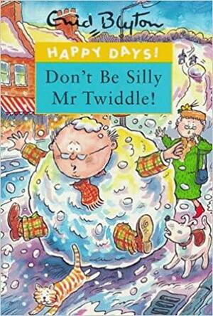 Don't be Silly Mr Twiddle! by Enid Blyton