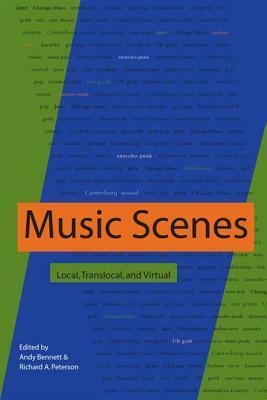 Music Scenes: Local, Translocal, and Virtual by Richard A. Peterson, Andy Bennett