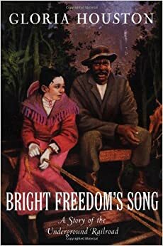 Bright Freedom's Song: A Story of the Underground Railroad by Gloria Houston