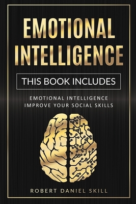 Emotional Intelligence: This Book Includes: Emotional Intelligence - Improve Your Social Skills by Robert Daniel Skill