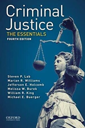 Criminal Justice: The Essentials by Jefferson E. Holocomb, Steven P. Lab, Marian R. Williams, William R. King, Michael E. Buerger, Melissa W. Burek