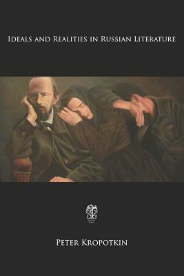 Ideals and Realities in Russian Literature by Peter Kropotkin