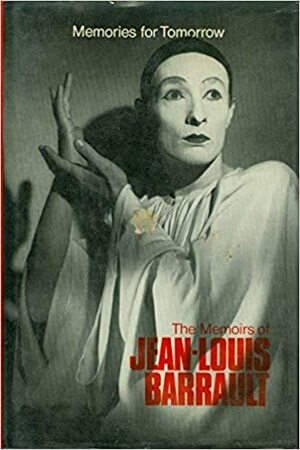 Memories for Tomorrow: The Memoirs of Jean-Louis Barrault by Jean-Louis Barrault
