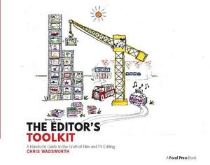 The Editor's Toolkit: A Hands-On Guide to the Craft of Film and TV Editing by Chris Wadsworth