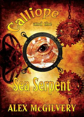 Calliope and the Sea Serpent by Alex McGilvery