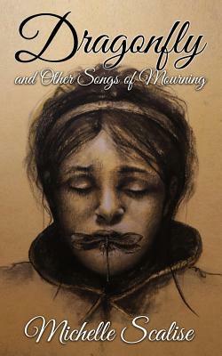 Dragonfly and Other Songs of Mourning by Michelle Scalise, Luke Spooner, Caniglia