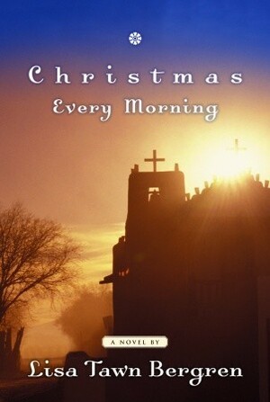 Christmas Every Morning by Lisa Tawn Bergren