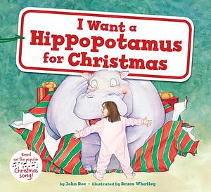 I Want a Hippopotamus for Christmas: A Christmas Holiday Book for Kids by John Rox, Bruce Whatley