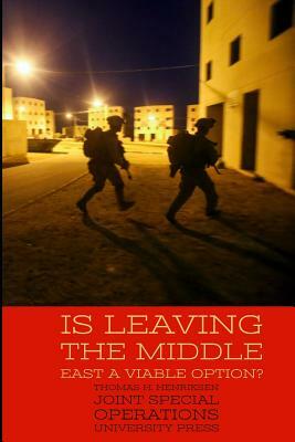 Is Leaving the Middle East a Viable Option? by Thomas H. Henriksen, Joint Special Operations University