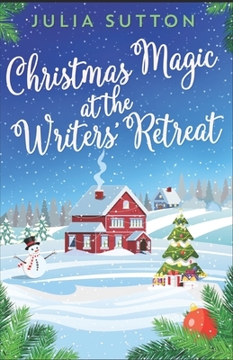Christmas Magic At The Writers' Retreat by Julia Sutton