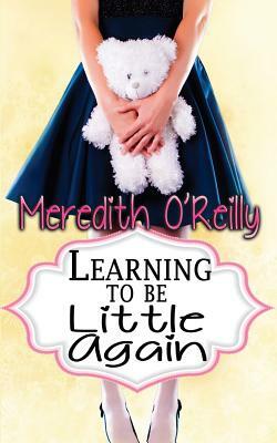 Learning to Be Little Again by Meredith O'Reilly