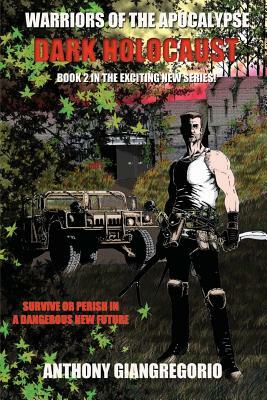 Dark Holocaust (Warriors of the Apocalypse Book 2) by Anthony Giangregorio