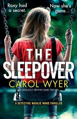 The Sleepover: An absolutely gripping crime thriller by Carol Wyer