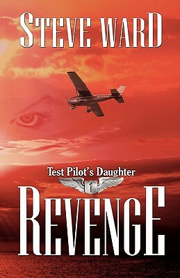 Test Pilot's Daughter: Revenge by Steve Ward