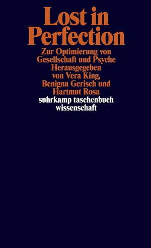 Lost in Perfection: Zur Optimierung von Gesellschaft und Psyche by Vera King, Benigna Gerisch, Hartmut Rosa