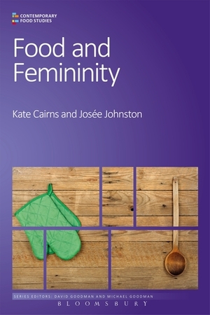 Food and Femininity by Kate Cairns, Josée Johnston