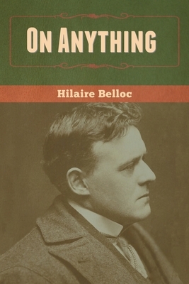 On Anything by Hilaire Belloc