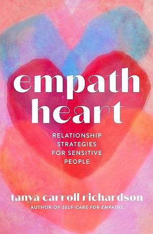 Empath Heart: Relationship Strategies for Sensitive People by Tanya Carroll Richardson