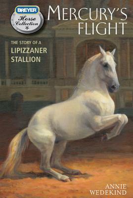 Mercury's Flight: The Story of a Lipizzaner Stallion by Annie Wedekind