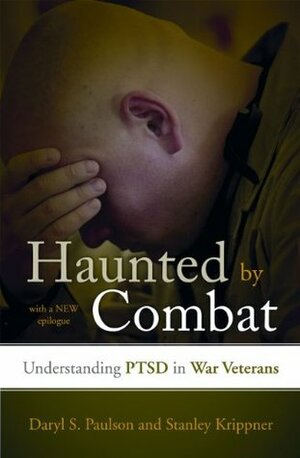 Haunted by Combat: Understanding Ptsd in War Veterans by Daryl S. Paulson, Stanley Krippner