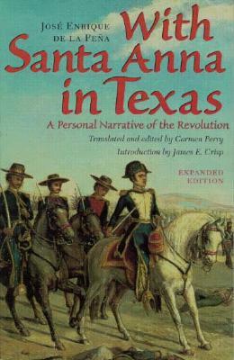 With Santa Anna in Texas: A Personal Narrative of the Revolution by Jose Enrique De La Pena, José Enrique de la Peña