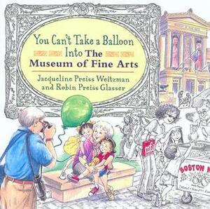 You Can't Take a Balloon into the Museum of Fine Arts by Robin Preiss Glasser, Jacqueline Preiss Weitzman