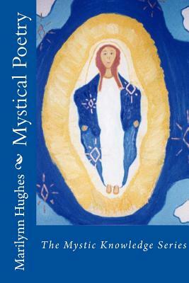 Mystical Poetry: The Mystic Knowledge Series by Marilynn Hughes