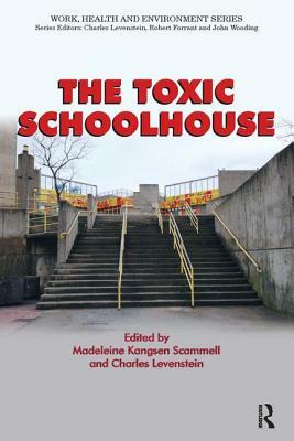 The Toxic Schoolhouse by Madeleine Kangsen Scammell, Charles Levenstein