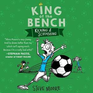 King of the Bench: Kicking & Screaming by Steve Moore