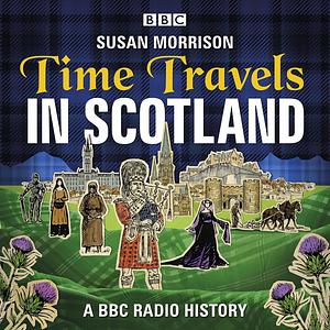 Time Travels in Scotland - A BBC Radio History by Susan Morrison