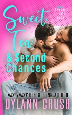 Sweet Tea & Second Chances: A Second Chance Small Town Romantic Comedy by Dylann Crush