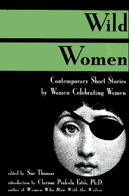 Wild Women: Contemporary Short Stories by Women Celebrating Women by Sue Thomas