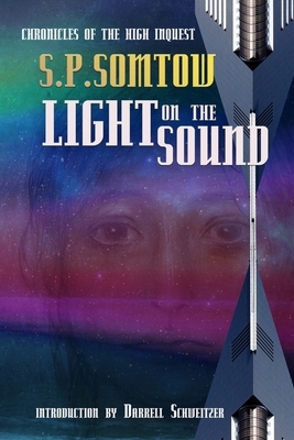 Light on the Sound: Chronicles of the High Inquest: Homeworld of the Heart by S.P. Somtow