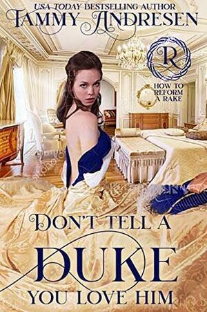 Don't Tell a Duke You Love Him by Tammy Andresen
