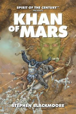 Spirit of the Century Presents: Khan of Mars by Stephen Blackmoore